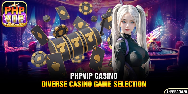 PHPVIP Casino - Offering a vast array of casino gaming choices.